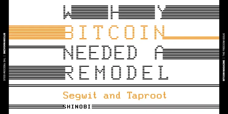 Why Bitcoin Needed A Remodel With Segwit And Taproot
